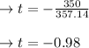 \to t= - \frac{350}{357.14}\\\\\to t= - 0.98