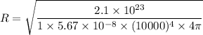R=\sqrt{\dfrac{2.1\times10^{23}}{1\times5.67\times10^{-8}\times(10000)^4\times4\pi}}