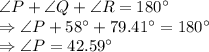 \angle P +\angle Q +\angle R =180^\circ\\\Rightarrow \angle P +58^\circ+79.41^\circ=180^\circ\\\Rightarrow \angle P = 42.59^\circ