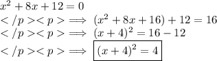 x^2+8x+12=0\\\implies (x^2+8x+16)+12=16\\\implies (x+4)^2=16-12\\\implies \boxed{(x+4)^2=4}