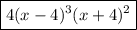 \boxed{4(x-4)^3(x+4)^2}