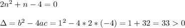 2n^2+n-4=0\\\\\Delta=b^2-4ac=1^2-4*2*(-4)=1+32=330