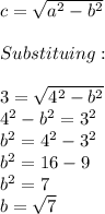 c=\sqrt{a^2-b^2}\\ \\Substituing:\\\\3=\sqrt{4^2-b^2} \\4^2-b^2=3^2\\b^2=4^2-3^2\\b^2=16-9\\b^2=7\\b=\sqrt{7}