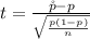 t =  \frac{ \r p  - p }{ \sqrt{ \frac{ p (1-p)}{n} } }