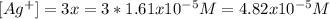 [Ag^+]=3x=3*1.61x10^{-5}M=4.82x10^{-5}M