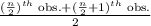 \frac{(\frac{n}{2} )^{th} \text{ obs.} + (\frac{n}{2}+1 )^{th} \text{ obs.} }{2}