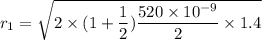 r_{1}=\sqrt{2\times(1+\dfrac{1}{2})\dfrac{520\times10^{-9}}{2}\times1.4}