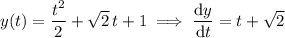 y(t)=\dfrac{t^2}2+\sqrt 2\,t+1\implies\dfrac{\mathrm dy}{\mathrm dt}=t+\sqrt 2