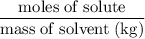 \rm \dfrac{moles\;of\;solute}{mass\;of\;solvent\;(kg)}
