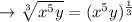 \to \sqrt[3]{x^5y} =(x^5y)^{\frac{1}{3}}