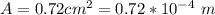 A =  0.72 cm^2  =  0.72 *10^{-4}\ m