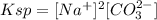 Ksp=[Na^+]^2[CO_3^{2-}]