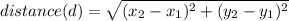 distance (d) = \sqrt{(x_2 - x_1)^2 + (y_2 - y_1)^2}
