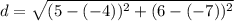 d = \sqrt{(5 - (-4))^2 + (6 - (-7))^2}