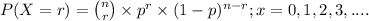 P(X=r)=\binom{n}{r}\times p^{r}\times (1-p)^{n-r};x=0,1,2,3,....