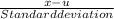 \frac{x-u}{Standard deviation}