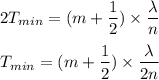 2T_{min} = (m+\dfrac {1}{2})\times\dfrac {\lambda} {n}\\\\T_{min} = (m+\dfrac {1}{2}) \times\dfrac {\lambda} {2n}