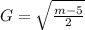 G =   \sqrt{ \frac{m - 5}{2} }