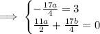 \implies\begin{cases}-\frac{17a}4=3\\\frac{11a}2+\frac{17b}4=0\end{cases}