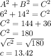 A^2+B^2=C^2\\6^2+14^2=C^2\\C^2=144+36\\C^2=180\\\sqrt{c^2}=\sqrt{180}  \\c=13.42