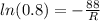 ln(0.8) = -\frac{88}{R}