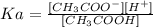 Ka=\frac{[CH_3COO^-][H^+]}{[CH_3COOH]}