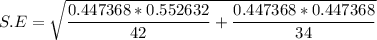 S.E = \sqrt{ \dfrac{  0.447368 *  0.552632}{ 42} +  \dfrac{ 0.447368 *  0.447368}{34} }