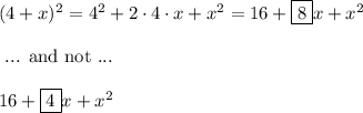 (4+x)^2=4^2+2\cdot 4\cdot x+x^2=16+\boxed{8}x+x^2\\\\\text{ ... and not ...}\\\\16+\boxed{4}x+x^2