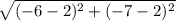 \sqrt{(-6-2)^2+(-7-2)^2}