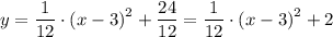 \displaystyle y = \frac{1}{12} \cdot \left(x - 3\right)^2 + \frac{24}{12} =  \frac{1}{12} \cdot \left(x - 3\right)^2 + 2