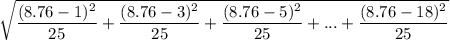 \sqrt{\dfrac { (8.76 - 1)^2}{25} + \dfrac { (8.76 - 3)^2}{25} +\dfrac { (8.76 - 5)^2}{25} +...+ \dfrac { (8.76 - 18)^2}{25}   }