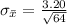 \sigma_{\= x } =  \frac{3.20}{\sqrt{64} }