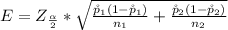 E =  Z_{\frac{\alpha }{2} } *  \sqrt{\frac{\r p_1 (1- \r p_1)}{n_1}  + \frac{\r p_2 (1- \r p_2)}{n_2}  }