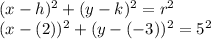 (x-h) ^2+(y-k) ^2 =r^2\\(x-(2)) ^2+(y-(-3)) ^2 =5^2
