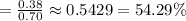 =\frac{0.38}{0.70}\approx0.5429=54.29\%