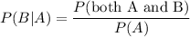 P(B|A)=\dfrac{P(\text{both A and B})}{P(A)}
