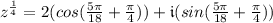 z^{\frac{1}{4}}=2(cos(\frac{5\pi}{18}+\frac{\pi}{4}))+\mathfrak{i}(sin(\frac{5\pi}{18}+\frac{\pi}{4}))