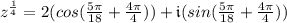 z^{\frac{1}{4}}=2(cos(\frac{5\pi}{18}+\frac{4\pi}{4}))+\mathfrak{i}(sin(\frac{5\pi}{18}+\frac{4\pi}{4}))\\