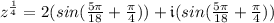 z^{\frac{1}{4}} = 2(sin(\frac{5\pi}{18}+\frac{\pi}{4}))+\mathfrak{i}(sin(\frac{5\pi}{18}+\frac{\pi}{4}))