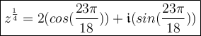 \large\boxed{z^{\frac{1}{4}}=2(cos(\frac{23\pi}{18}))+\mathfrak{i}(sin(\frac{23\pi}{18}))}