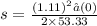 s = \frac{(1.11)^2 – (0)}{2 \times 53.33} \\