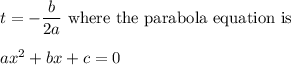 t=-\dfrac{b}{2a} \text{ where the parabola equation is}\\\\ax^2+bx+c=0