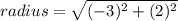 radius = \sqrt{(-3)^2 + (2)^2}