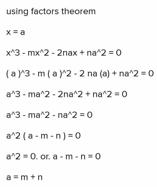 If x-a is a factor of polynomial x3-mn2-2nax+na2 prove that a=m+n and a is not = 0