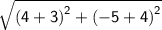 \mathsf{ \sqrt{ {(4 + 3)}^{2}  +  {( - 5 + 4)}^{2} } }