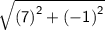 \mathsf{ \sqrt{ {(7)}^{2}  +  {( - 1)}^{2} } }