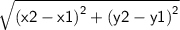 \mathsf{ \sqrt{ {(x2 - x1)}^{2} +  {(y2 - y1)}^{2}  } }