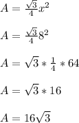 A = \frac{\sqrt{3}}{4}x^2\\\\A = \frac{\sqrt{3}}{4}8^2\\\\A = \sqrt{3}*\frac{1}{4}*64\\\\A = \sqrt{3}*16\\\\A = 16\sqrt{3}\\\\
