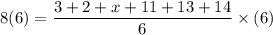 \displaystyle 8(6) = \frac{3+2+x+11+13+14}{6} \times (6)