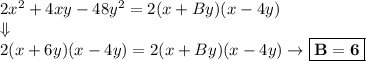 2x^2+4xy-48y^2=2(x+By)(x-4y)\\\Downarrow\\2(x+6y)(x-4y)=2(x+By)(x-4y)\to\boxed{\bold{B=6}}